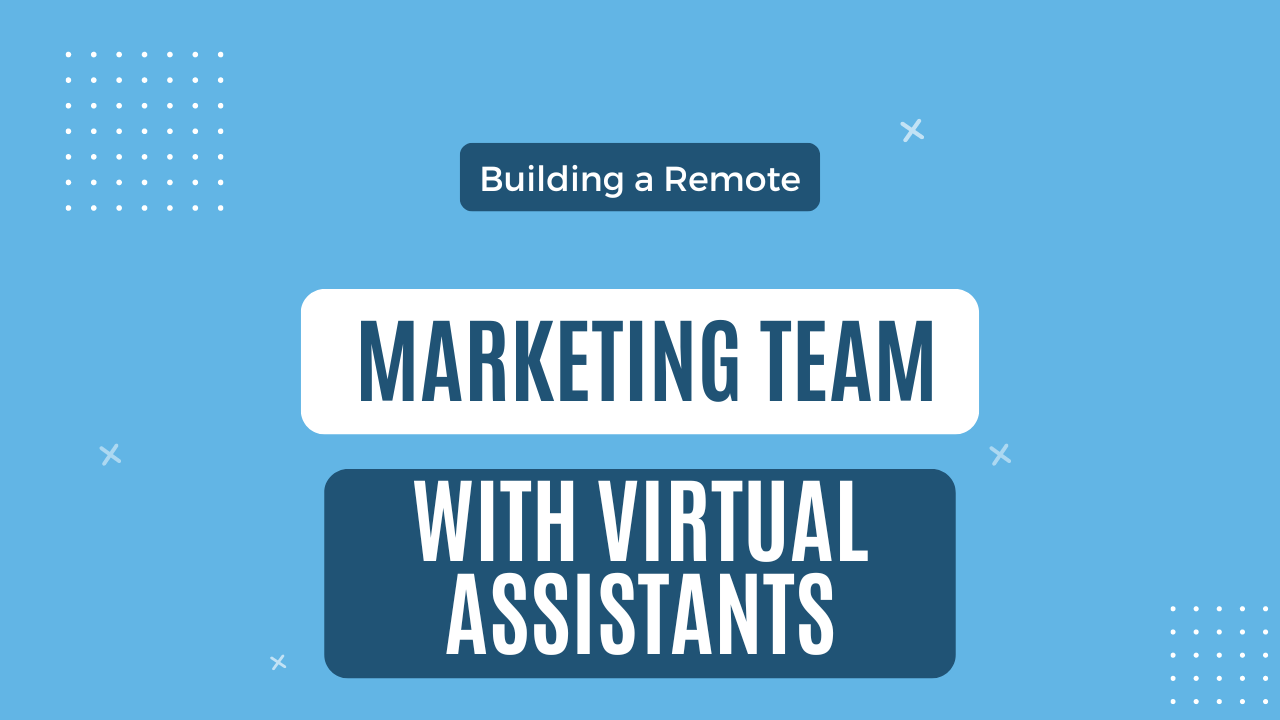 Building A Remote Marketing Team With VAs